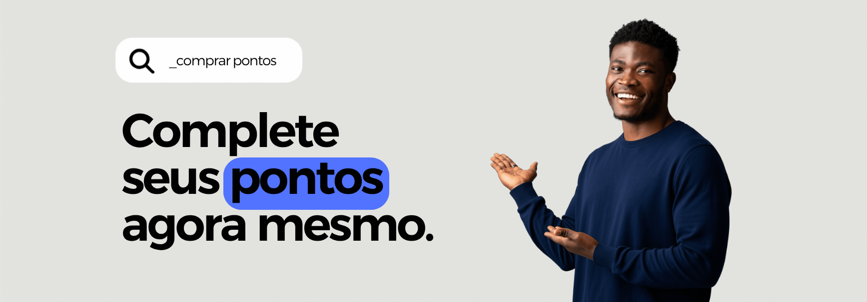 Complete seus pontos agora mesmo.
