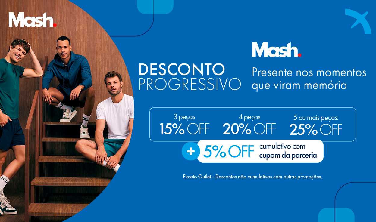 Dia dos Pais Mash | Desconto Progressivo + Cupom Exclusivo