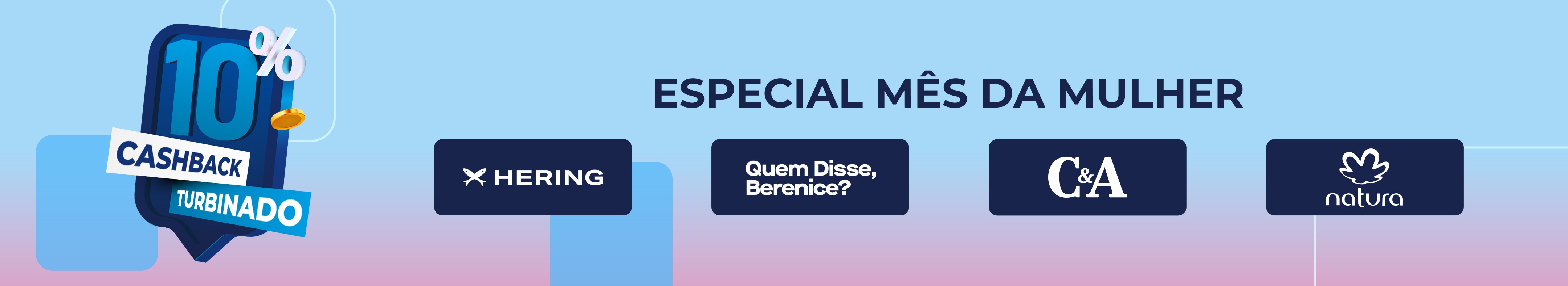 Especial Mês da Mulher: Aproveite 10% de cashback em parceiros escolhidos.